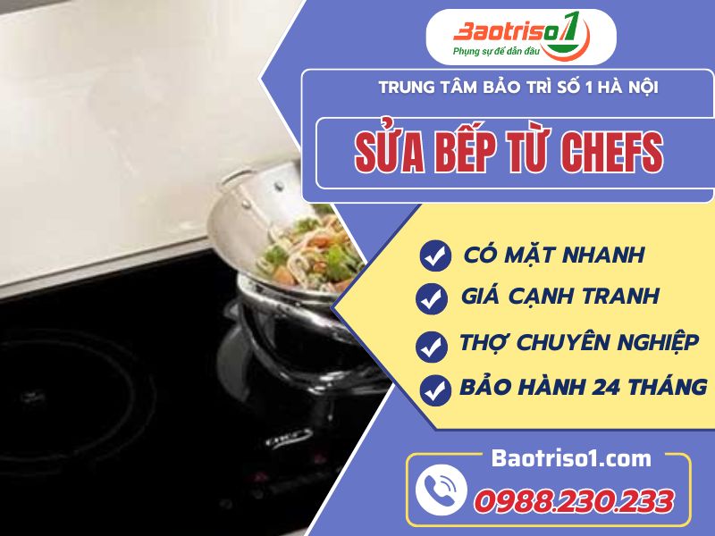 Sửa bếp từ Chefs tại nhà Hà Nội giá rẻ- Bảo hành 12 tháng