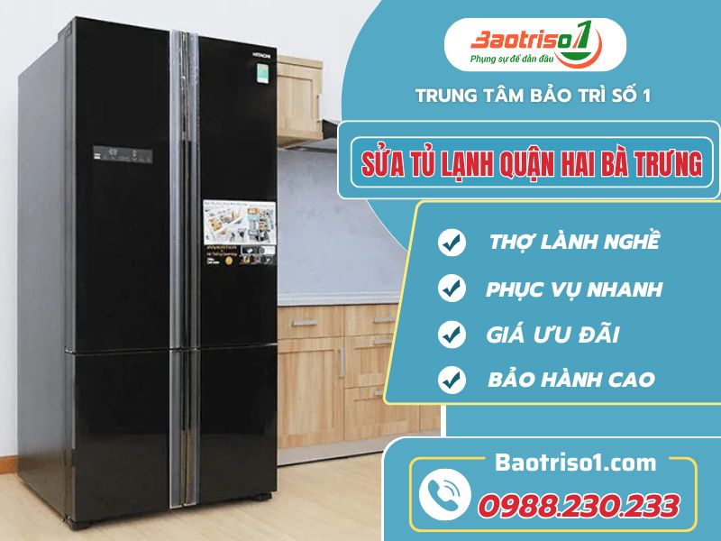 Sửa tủ lạnh quận Hai Bà Trưng uy tín chuyên nghiệp, giá tốt