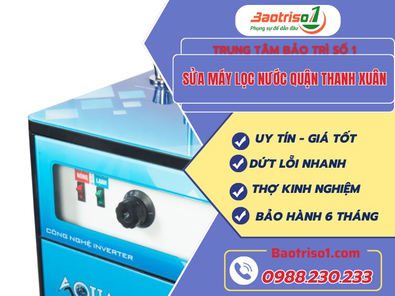 Baotriso1 sửa máy lọc nước quận Thanh Xuân – Đến ngay, làm kỹ, giá minh bạch