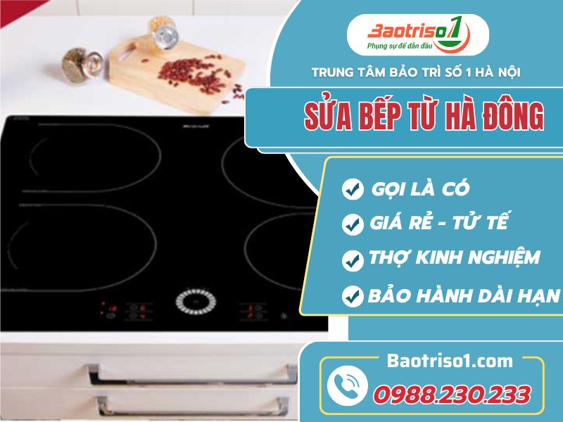 Sửa bếp từ Hà Đông – Dịch vụ giá rẻ, bảo hành 12 tháng