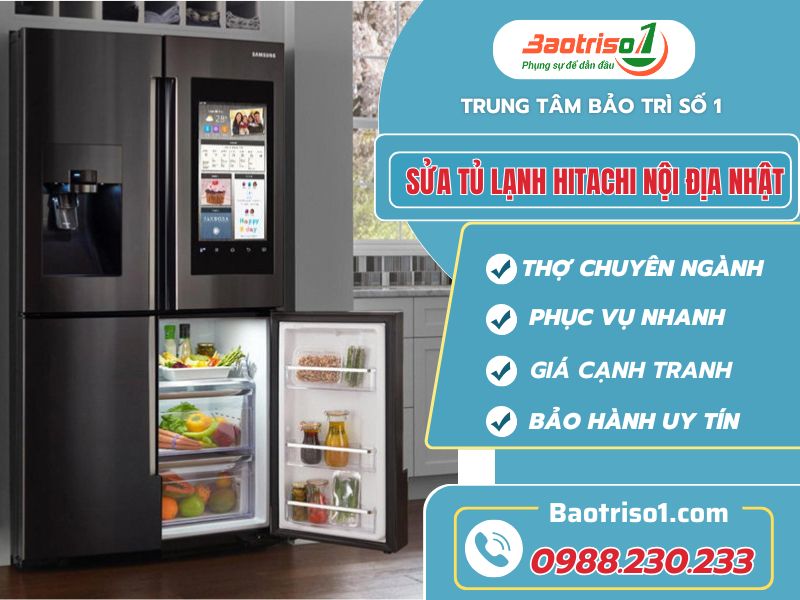 Dịch vụ sửa tủ lạnh Hitachi nội địa Nhật tại nhà giá tốt, nhanh 20 phút
