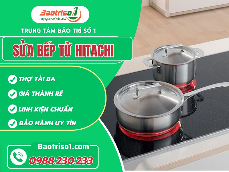 Địa chỉ sửa bếp từ Hitachi Nhật nội địa giá rẻ, thợ giỏi, 24/7