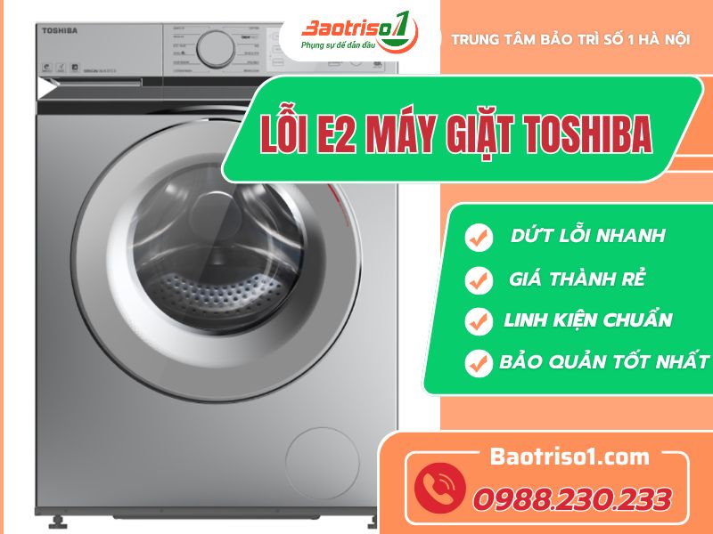 Dịch vụ sửa lỗi E2 máy giặt Toshiba uy tín, giá rẻ, phục vụ 24/7 tại Hà Nội