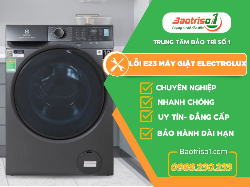 Lỗi E23 máy giặt Electrolux - Nguyên nhân và cách sửa chi tiết từ A-Z