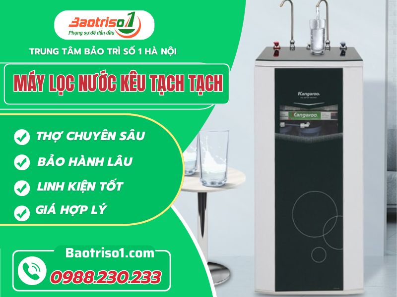 Hướng dẫn xử lý máy lọc nước kêu tạch tạch từ A đến Z chuẩn nhất