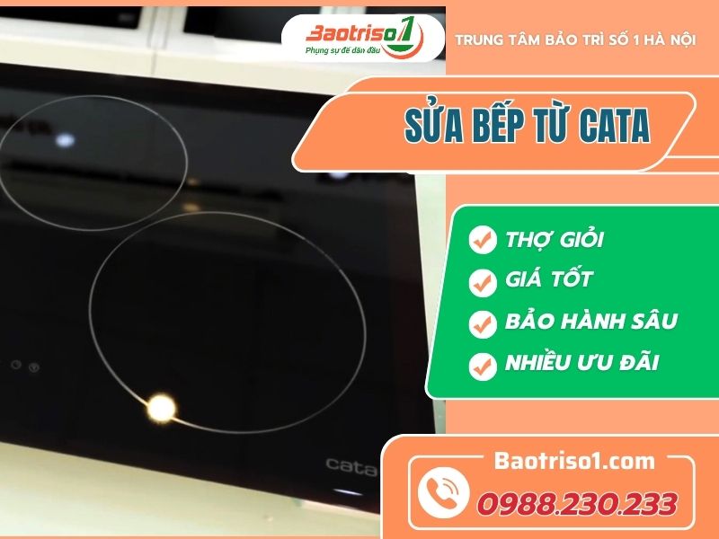 Địa chỉ sửa bếp từ Cata uy tín, giá rẻ - Phục vụ nhanh 20 phút