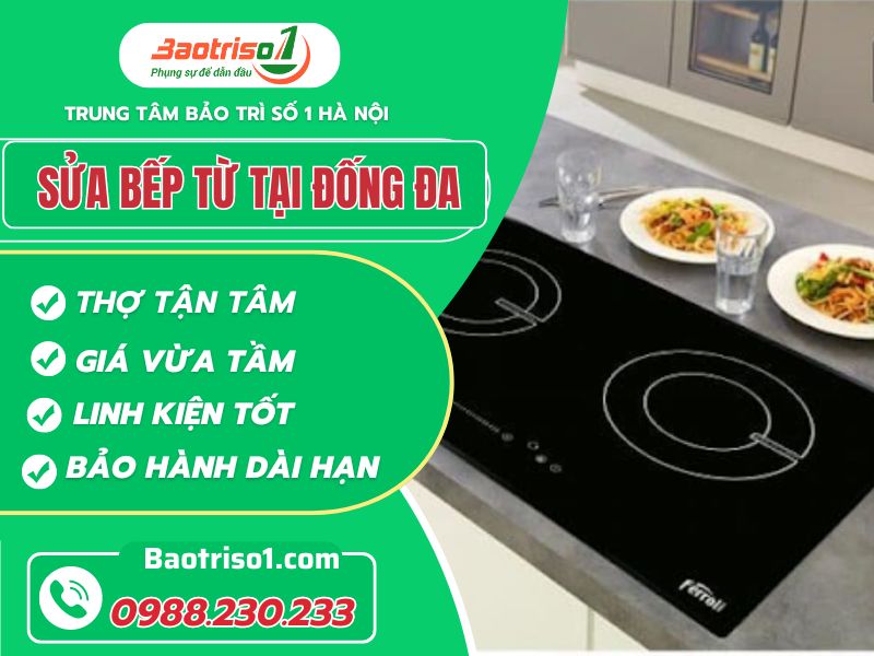 Sửa chữa bếp từ tại Đống Đa thợ giỏi, giá rẻ, phục vụ 24/7