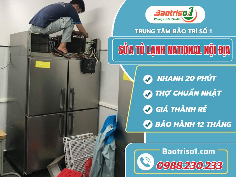 Sửa tủ lạnh National nội địa tại nhà uy tín, giá rẻ, thợ chuẩn Nhật