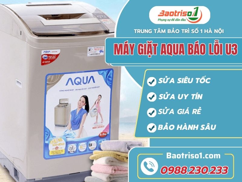 Cách khắc phục máy giặt Aqua báo lỗi U3 đơn giản nhất