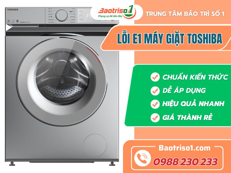 Nguyên nhân và cách sửa lỗi E1 máy giặt Toshiba chính xác, dễ thực hiện tại nhà