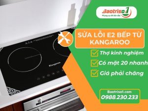 Sửa lỗi E2 bếp từ Kangaroo