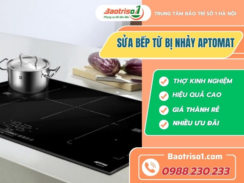 Bỏ túi nguyên nhân bếp từ bị nhảy Aptomat và cách sửa mới nhất