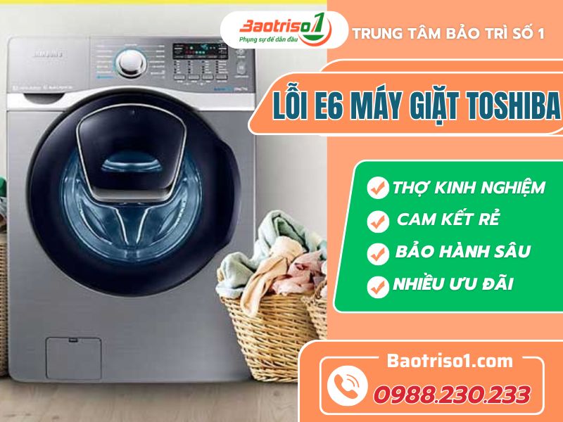 Bỏ túi cách sửa lỗi E6 máy giặt Toshiba hết nhanh sau 20 phút