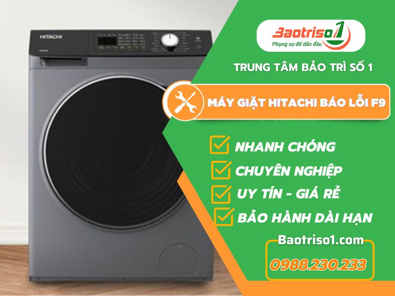 Sửa máy giặt Hitachi báo lỗi F9 giá rẻ, hết lỗi sau 15 phút gọi