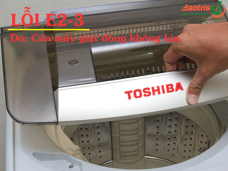 Lỗi E2-3 máy giặt Toshiba là gì ? Dấu hiệu nhận biết