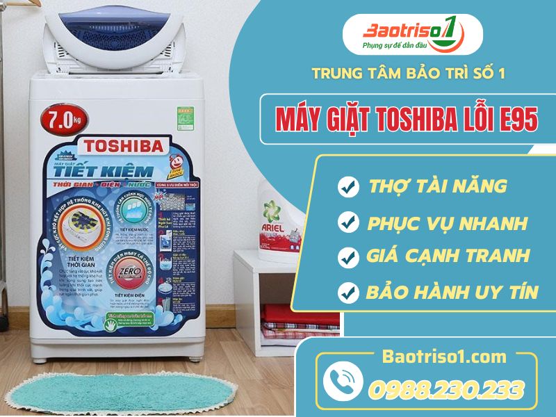 Địa chỉ sửa máy giặt Toshiba lỗi E95 uy tín, giá ưu đãi 20 %