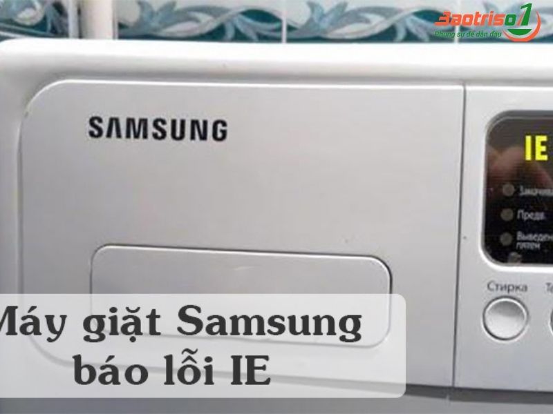 Bạn biết gì về mã lỗi IE máy giặt Samsung?