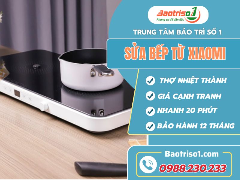 Dịch vụ sửa bếp từ Xiaomi triệt để lỗi, giá rẻ, phục vụ 24/7