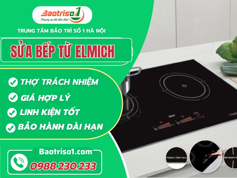 Sửa bếp từ Elmich uy tín, giá rẻ cạnh tranh, bảo hành 12 tháng
