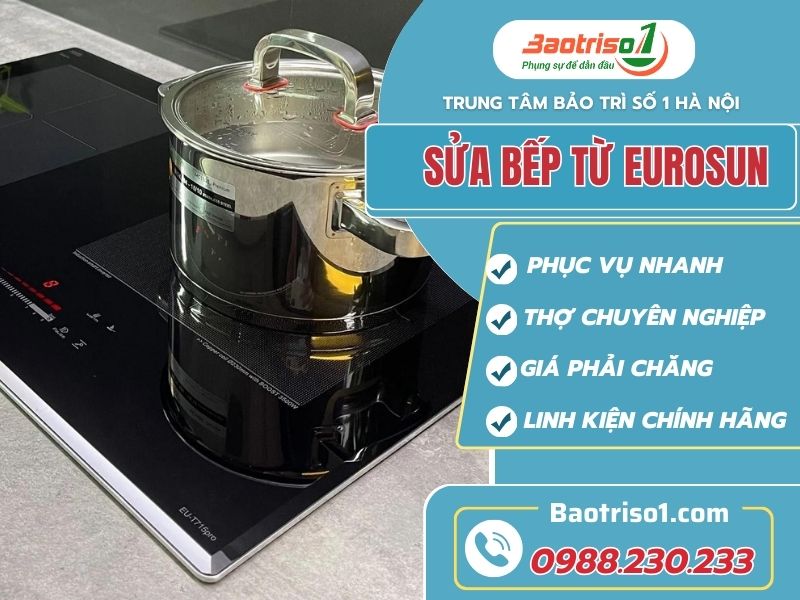 Dịch vụ sửa bếp từ Eurosun uy tín, thực hiện bởi các chuyên gia 