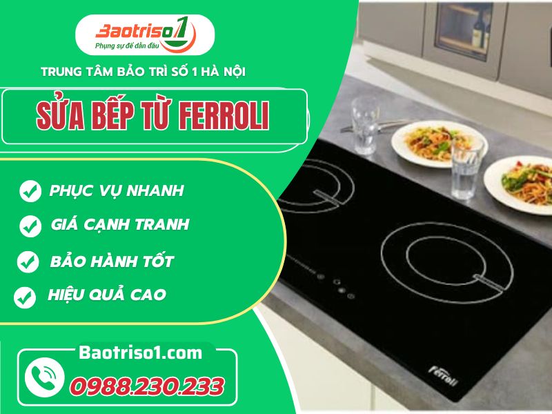 Dịch vụ sửa bếp từ Ferroli uy tín, đẳng cấp, giá bình dân