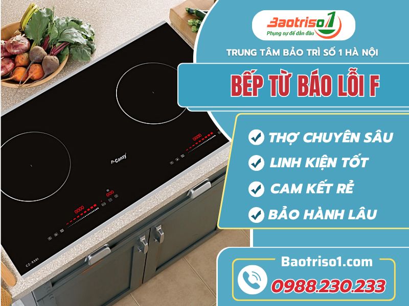 Baotriso1 sửa bếp từ báo lỗi F uy tín, giảm giá sâu ngay hôm nay