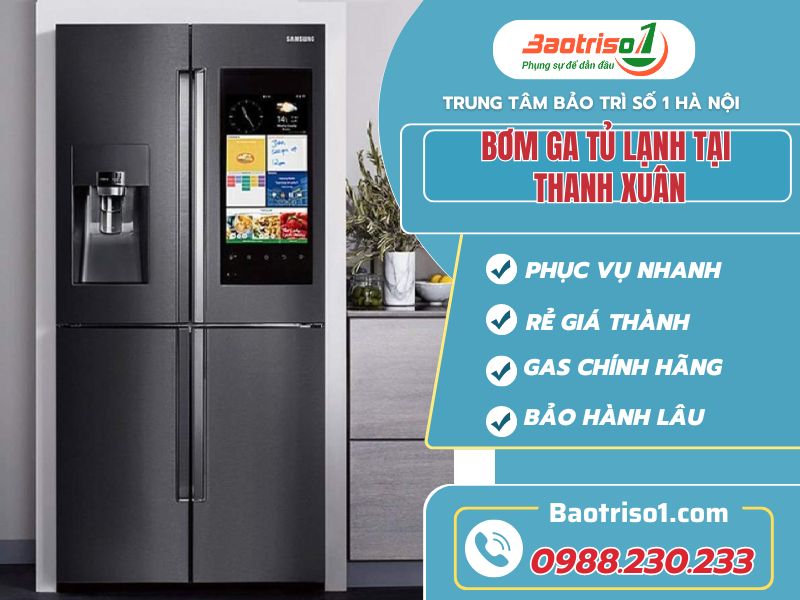 Bơm ga tủ lạnh tại Thanh Xuân - Phục vụ nhanh, an toàn, tiết kiệm