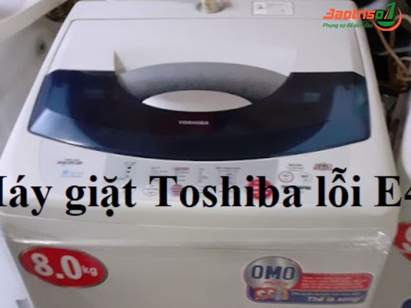 Nguyên nhân gây ra lỗi E4 máy giặt Toshiba 