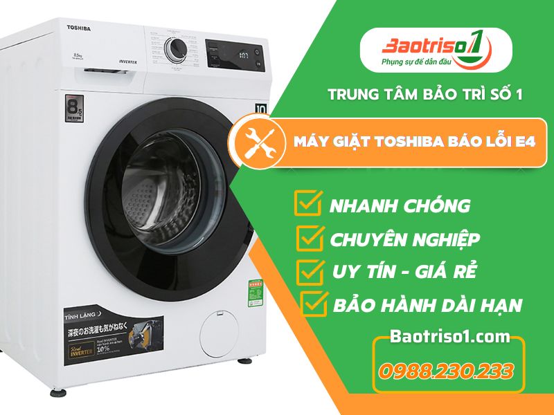 Máy giặt Toshiba báo lỗi E4 - Bí quyết sửa hiệu quả nhất