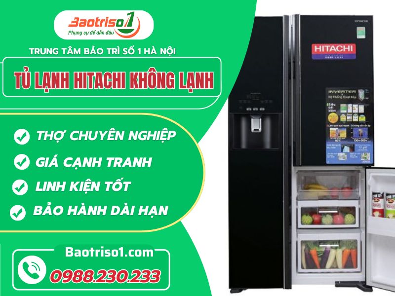 Tủ lạnh Hitachi không lạnh - Sửa uy tín, nhanh 20 phút, giá rẻ
