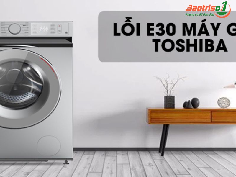 Tìm hiểu mã lỗi E30 máy giặt Toshiba là gì?