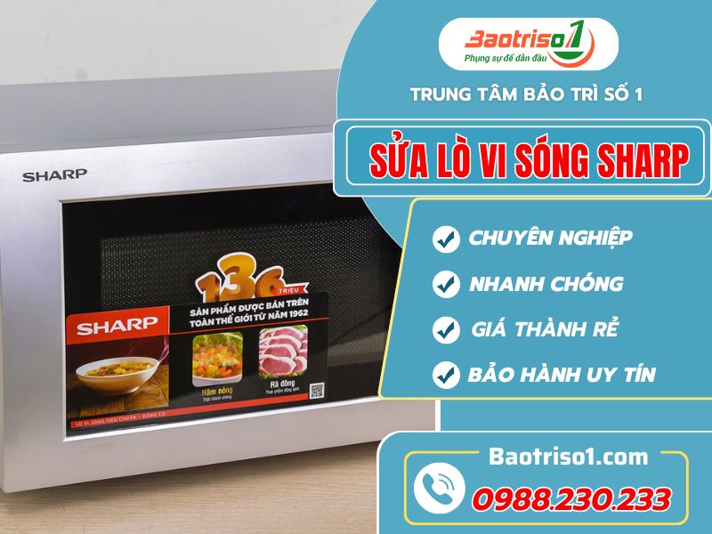 Địa chỉ sửa lò vi sóng Sharp tại nhà giá rẻ, phục vụ sau 15 phút gọi