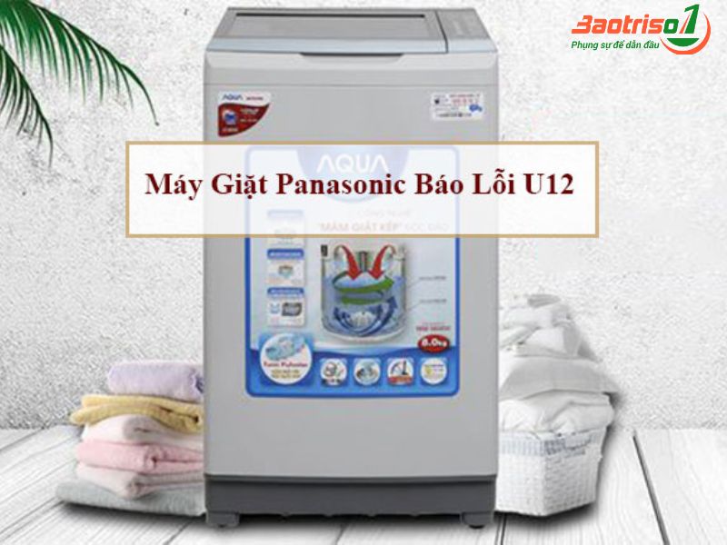 Sửa máy giặt Panasonic báo lỗi U12