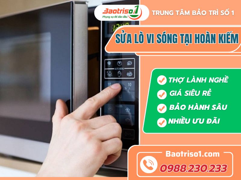 Dịch vụ sửa lò vi sóng tại Hoàn Kiếm giá rẻ, thợ giỏi phục vụ 24/7