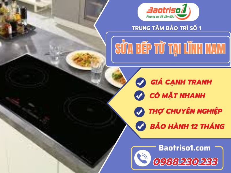 Sửa bếp từ tại Lĩnh Nam - Địa chỉ uy tín, giá rẻ, thợ giỏi