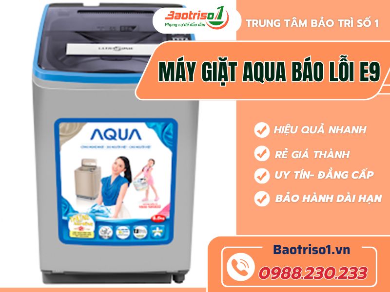 Địa chỉ sửa máy giặt Aqua báo lỗi E9 dứt lỗi nhanh, giá ưu đãi