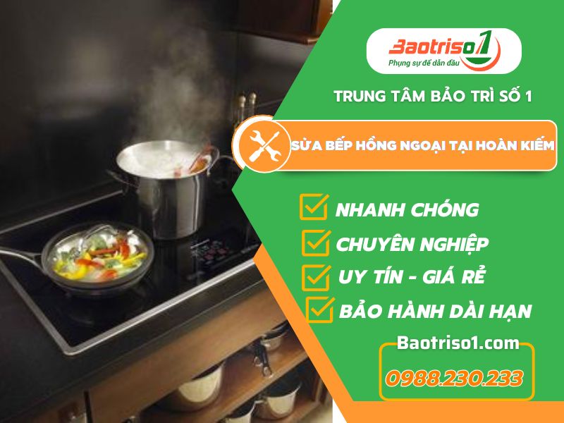 Địa chỉ sửa bếp hồng ngoại tại Hoàn Kiếm giá ưu đãi,