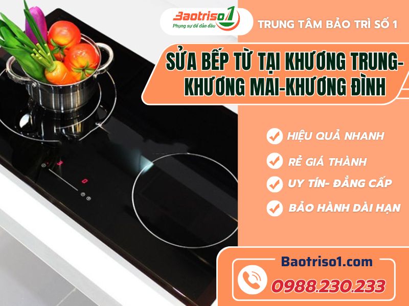 Tìm địa chỉ tin cậy sửa bếp từ tại Khương Trung - Khương Mai - Khương Đình Baotriso1