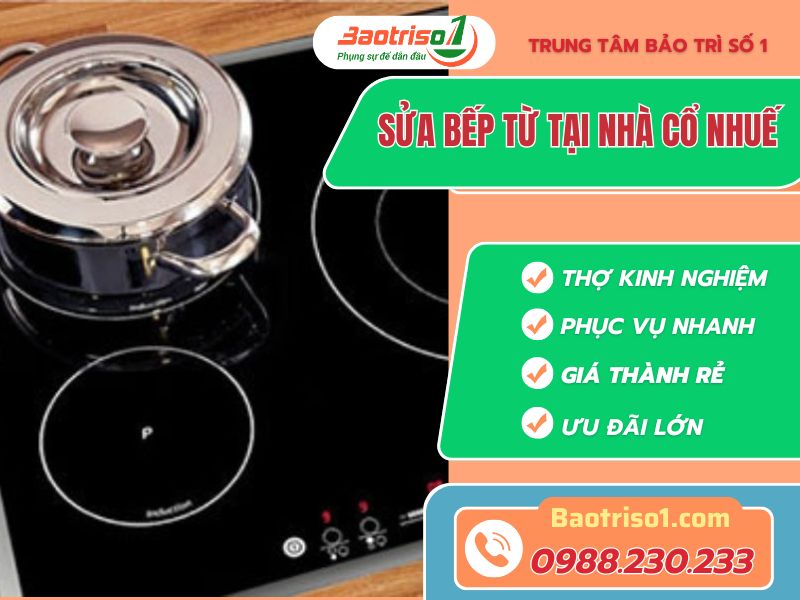 Địa chỉ uy tín sửa bếp từ tại nhà cổ Nhuế giá rẻ- Baotriso1