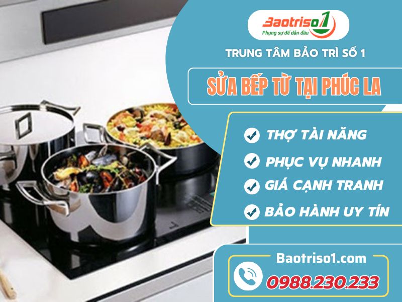 Dịch vụ sửa bếp từ tại Phúc La giá rẻ, thợ sửa giỏi