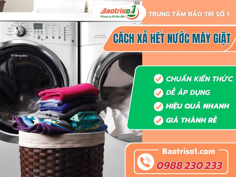 Cách xả hết nước máy giặt ra ngoài đúng chuẩn và đơn giản nhất