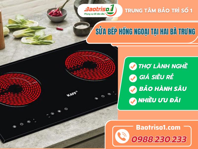 Địa chỉ sửa bếp hồng ngoại tại Hai Bà Trưng giá tốt, sửa nhanh 24/7