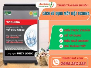 Cách Sử Dụng Máy Giặt Toshiba
