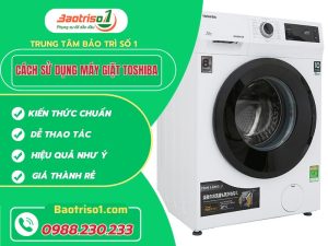 Cách Sử Dụng Máy Giặt Toshiba
