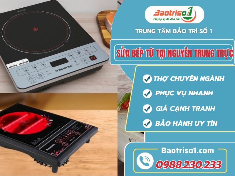 Sửa bếp từ tại Nguyễn Trung Trực thợ giỏi giá ưu đãi!