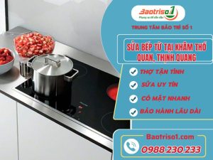Sửa Bếp Từ Tại Kham Thổ Quan, Thịnh Quang