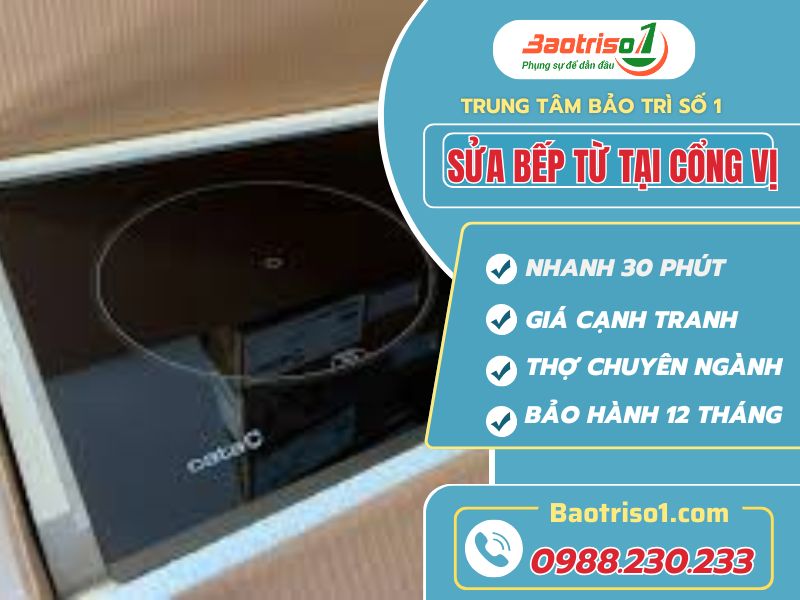 Sửa bếp từ tại Cổng Vị uy tín chuyên nghiệp giá ưu đãi