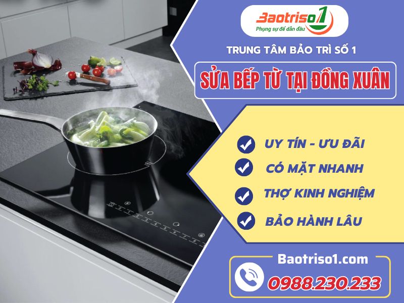 Sửa bếp từ tại Đồng Xuân đúng giá, bảo hành cao!