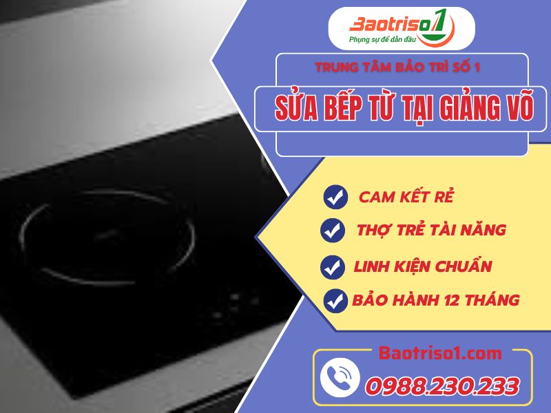 Sửa Bếp Từ Tại Giảng Võ Nhanh Chóng - Giá Tốt Nhất