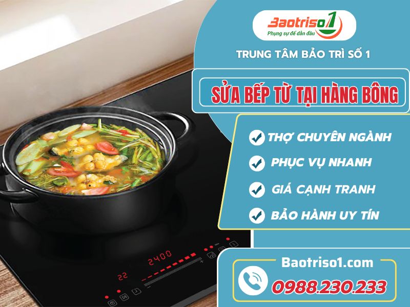 Sửa bếp từ tại Hàng Bông – Gọi nhanh, sửa chuẩn, giá hợp lý